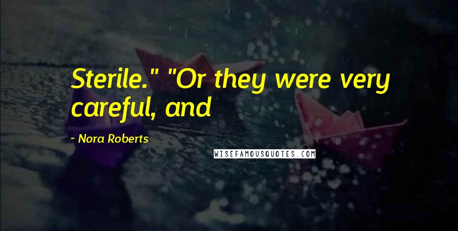 Nora Roberts Quotes: Sterile." "Or they were very careful, and