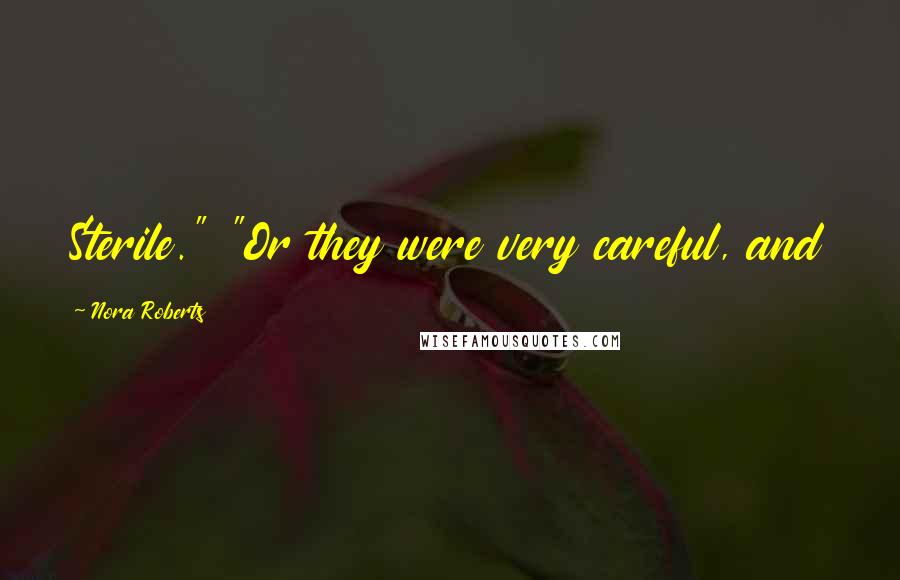 Nora Roberts Quotes: Sterile." "Or they were very careful, and