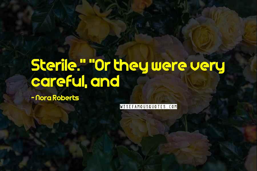 Nora Roberts Quotes: Sterile." "Or they were very careful, and