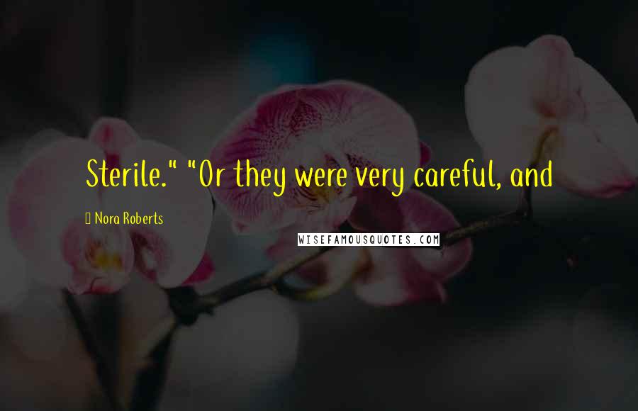 Nora Roberts Quotes: Sterile." "Or they were very careful, and