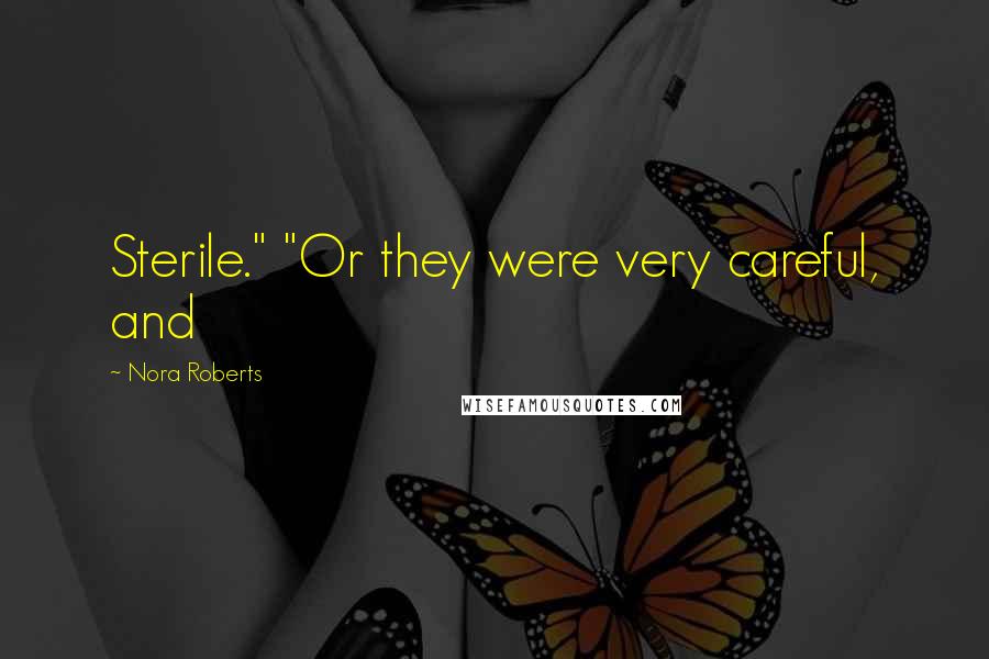 Nora Roberts Quotes: Sterile." "Or they were very careful, and