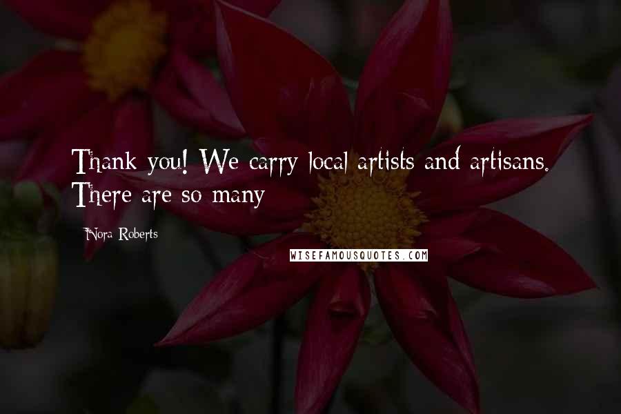 Nora Roberts Quotes: Thank you! We carry local artists and artisans. There are so many