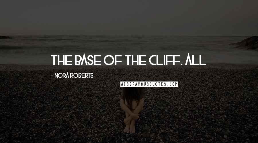 Nora Roberts Quotes: the base of the cliff. All