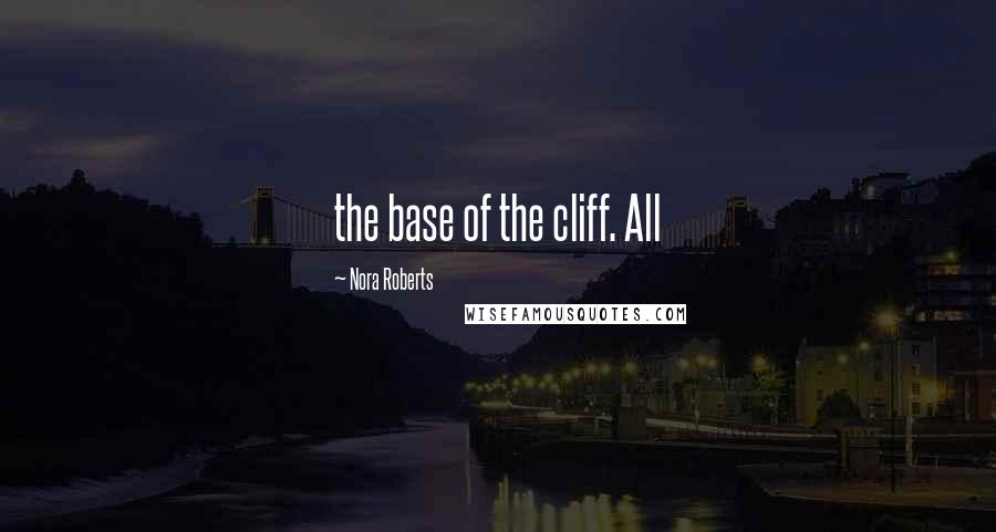 Nora Roberts Quotes: the base of the cliff. All