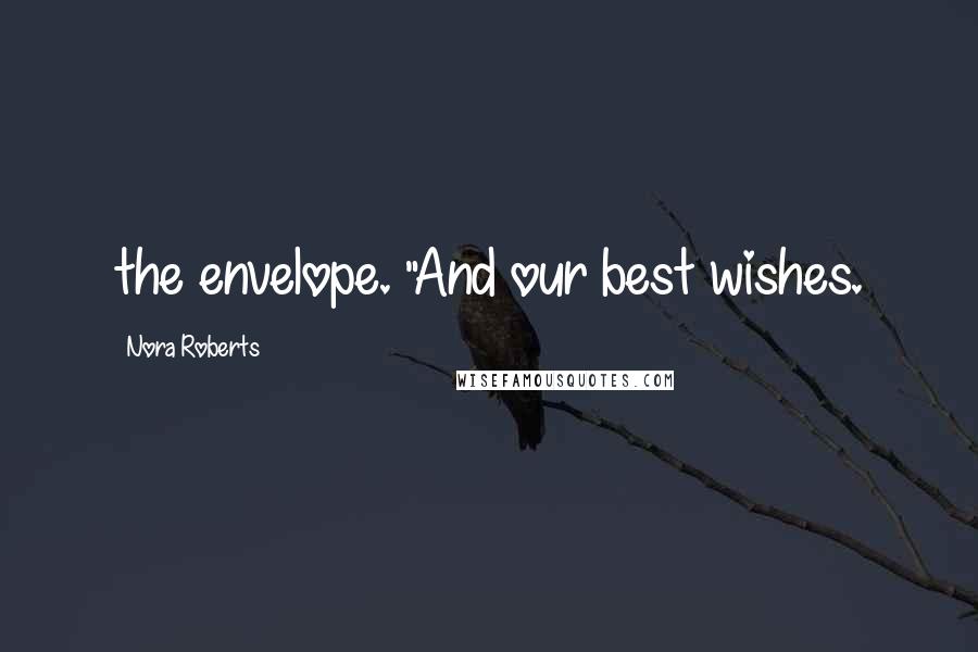 Nora Roberts Quotes: the envelope. "And our best wishes.