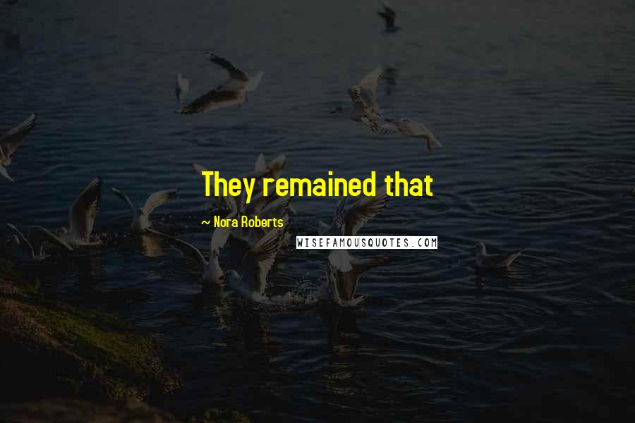 Nora Roberts Quotes: They remained that