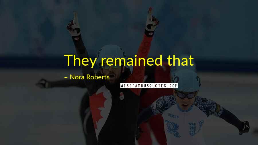 Nora Roberts Quotes: They remained that