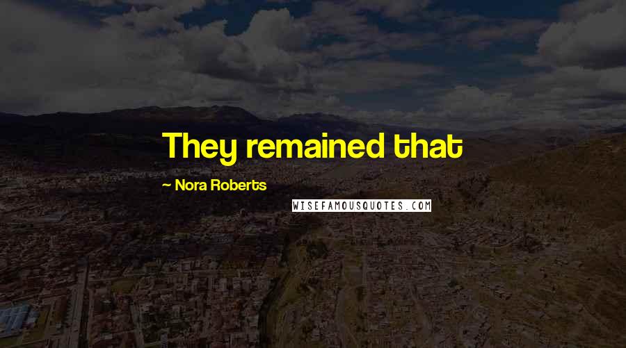 Nora Roberts Quotes: They remained that