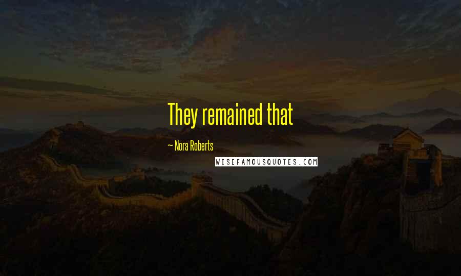 Nora Roberts Quotes: They remained that