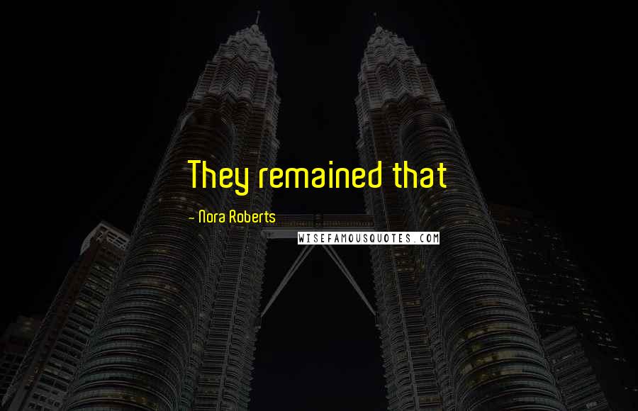 Nora Roberts Quotes: They remained that