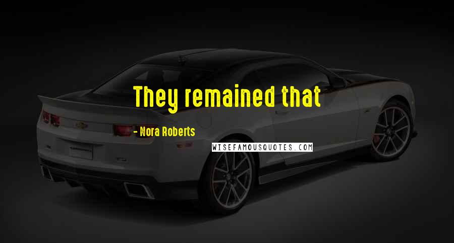 Nora Roberts Quotes: They remained that