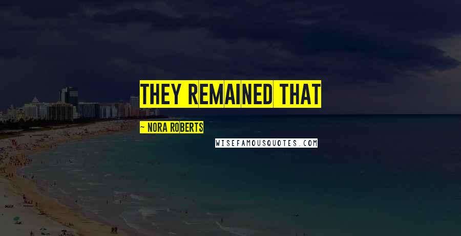 Nora Roberts Quotes: They remained that