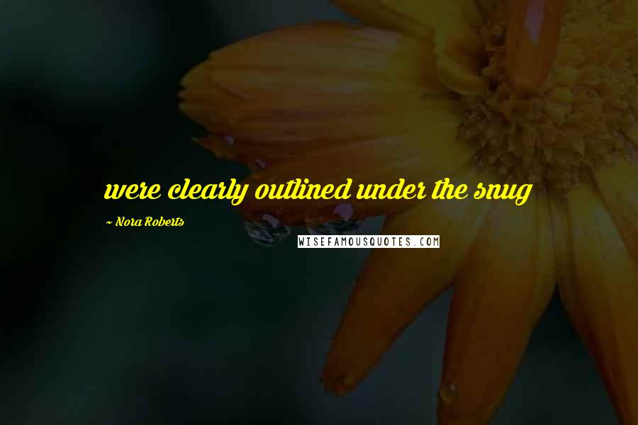 Nora Roberts Quotes: were clearly outlined under the snug