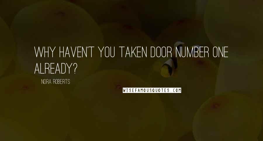 Nora Roberts Quotes: Why haven't you taken door number one already?