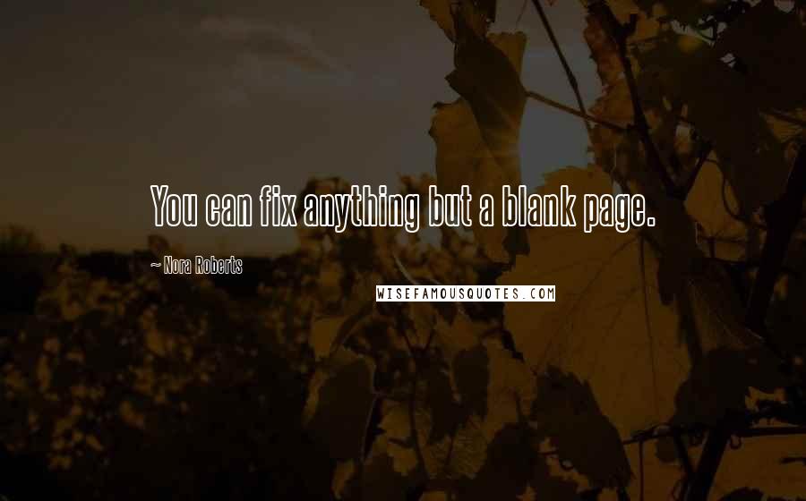Nora Roberts Quotes: You can fix anything but a blank page.