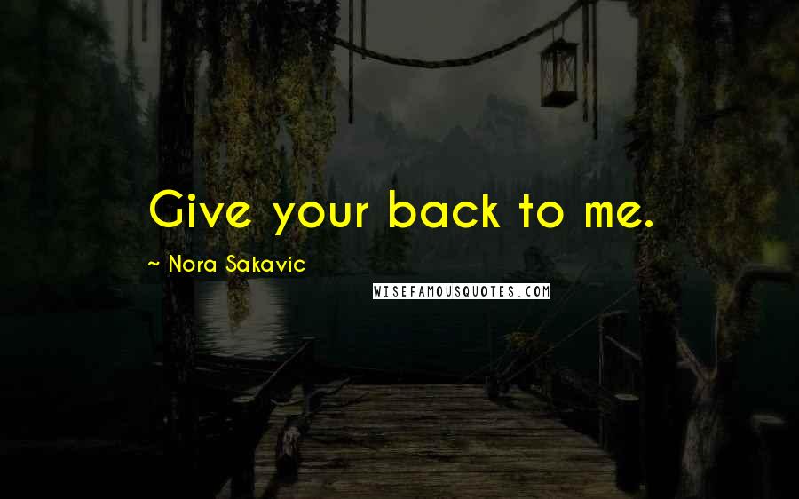 Nora Sakavic Quotes: Give your back to me.