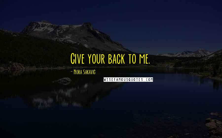 Nora Sakavic Quotes: Give your back to me.