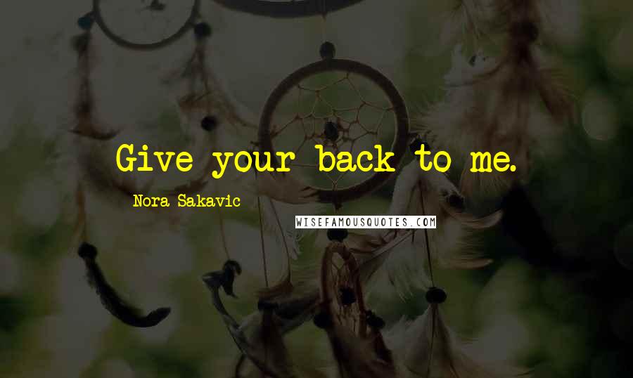 Nora Sakavic Quotes: Give your back to me.