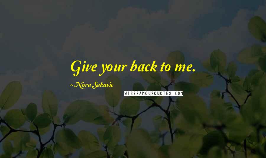 Nora Sakavic Quotes: Give your back to me.