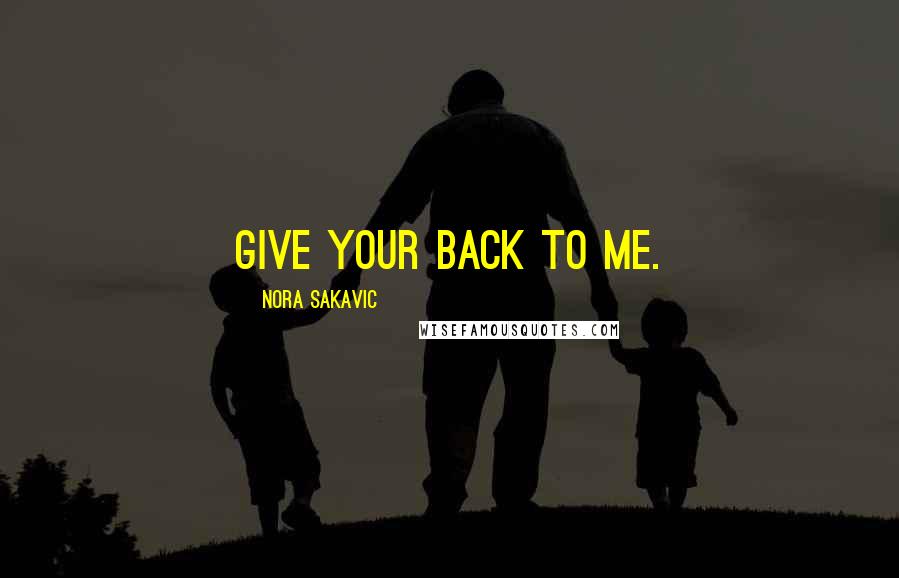 Nora Sakavic Quotes: Give your back to me.
