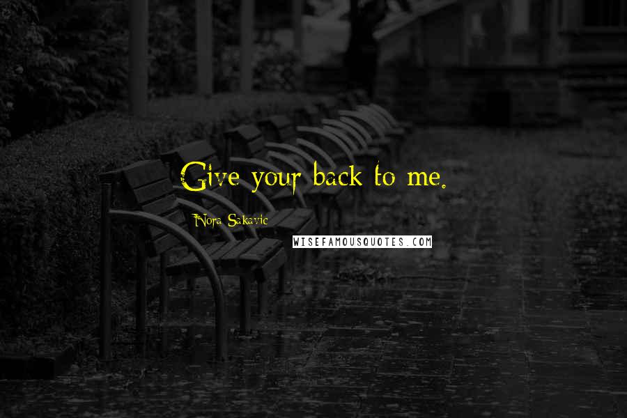 Nora Sakavic Quotes: Give your back to me.