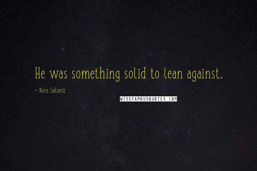Nora Sakavic Quotes: He was something solid to lean against.