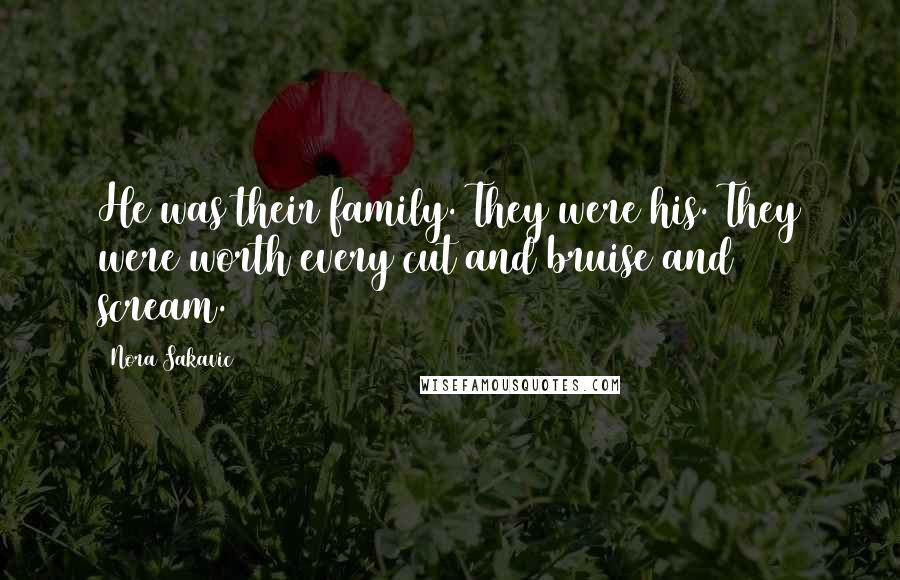 Nora Sakavic Quotes: He was their family. They were his. They were worth every cut and bruise and scream.