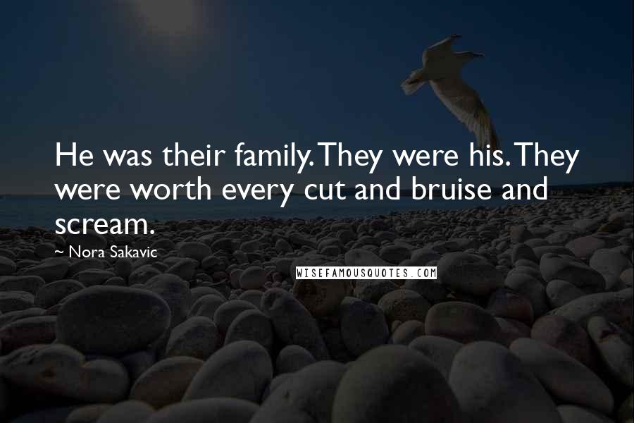 Nora Sakavic Quotes: He was their family. They were his. They were worth every cut and bruise and scream.