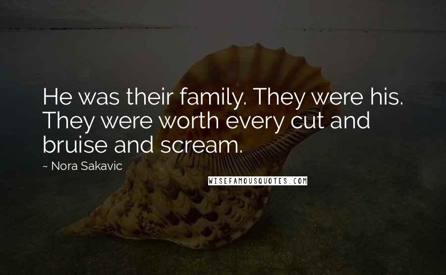 Nora Sakavic Quotes: He was their family. They were his. They were worth every cut and bruise and scream.