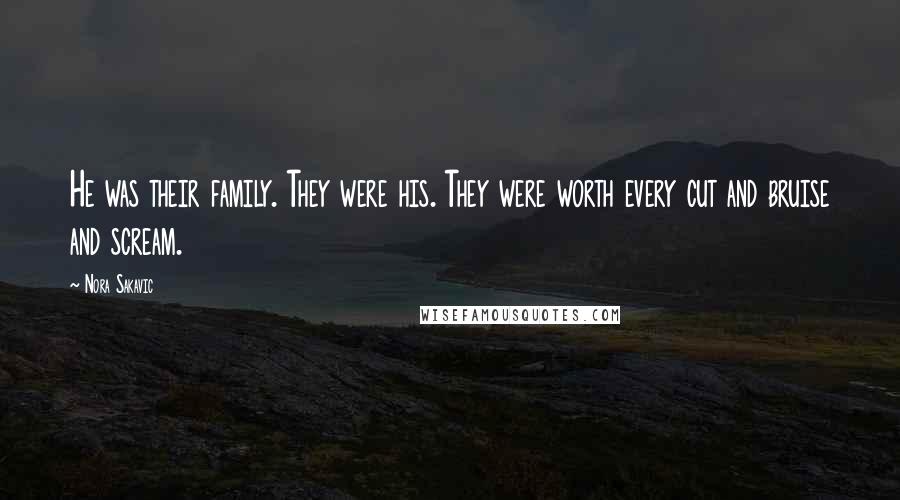 Nora Sakavic Quotes: He was their family. They were his. They were worth every cut and bruise and scream.