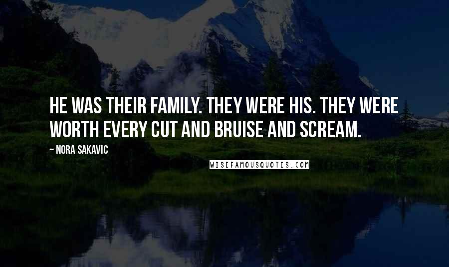 Nora Sakavic Quotes: He was their family. They were his. They were worth every cut and bruise and scream.