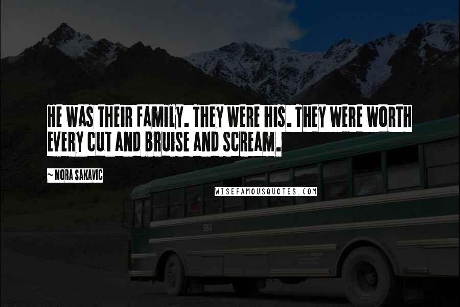 Nora Sakavic Quotes: He was their family. They were his. They were worth every cut and bruise and scream.