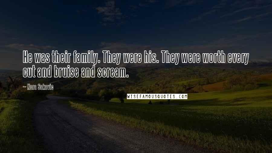 Nora Sakavic Quotes: He was their family. They were his. They were worth every cut and bruise and scream.