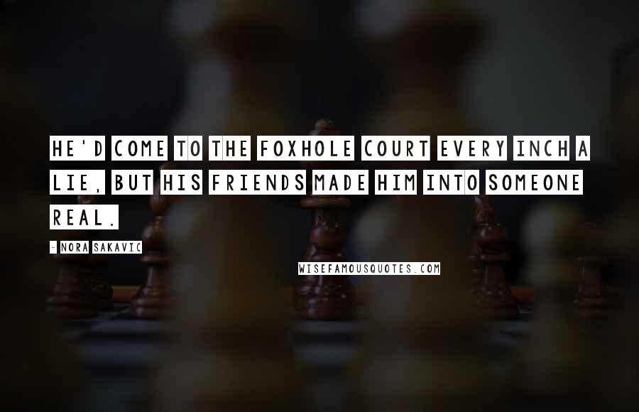 Nora Sakavic Quotes: He'd come to the Foxhole Court every inch a lie, but his friends made him into someone real.