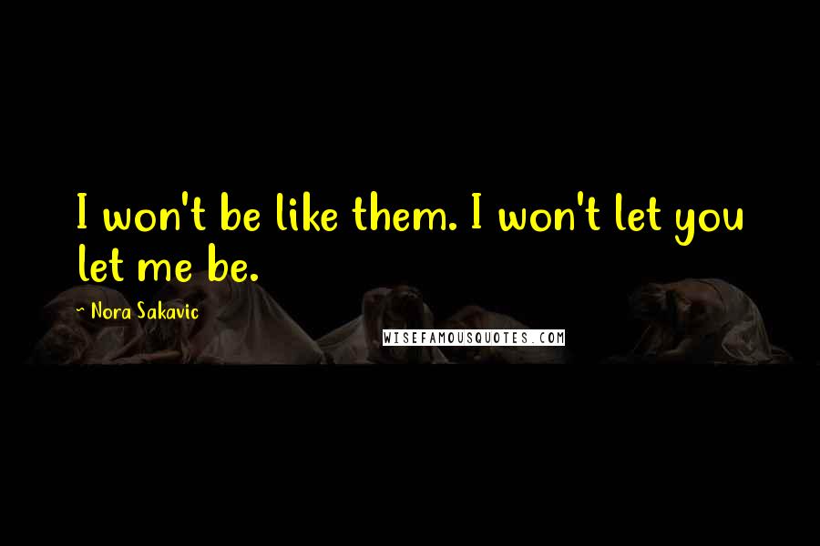 Nora Sakavic Quotes: I won't be like them. I won't let you let me be.