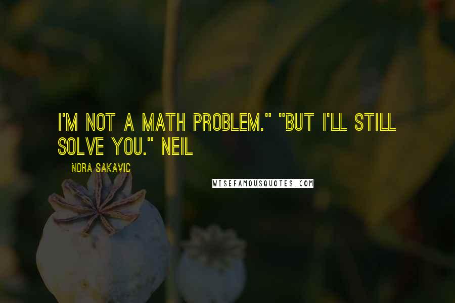 Nora Sakavic Quotes: I'm not a math problem." "But I'll still solve you." Neil