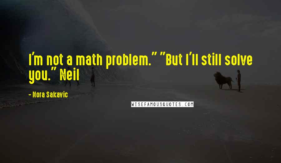 Nora Sakavic Quotes: I'm not a math problem." "But I'll still solve you." Neil