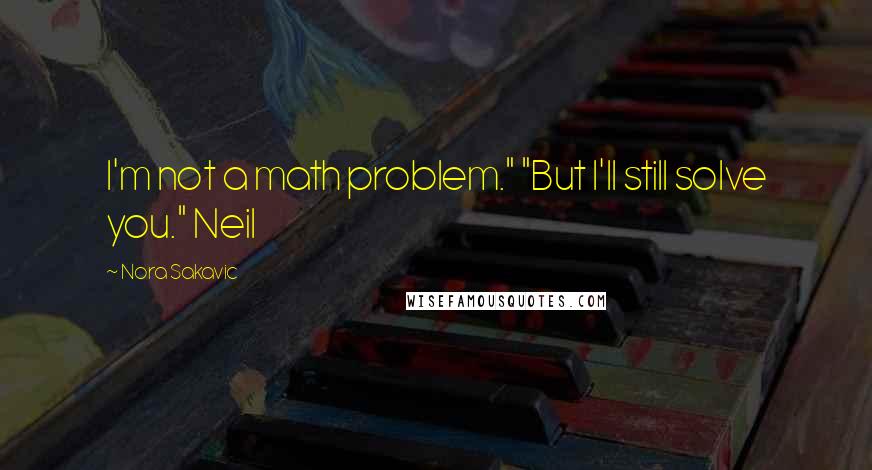 Nora Sakavic Quotes: I'm not a math problem." "But I'll still solve you." Neil