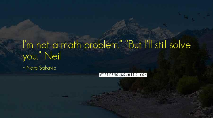 Nora Sakavic Quotes: I'm not a math problem." "But I'll still solve you." Neil