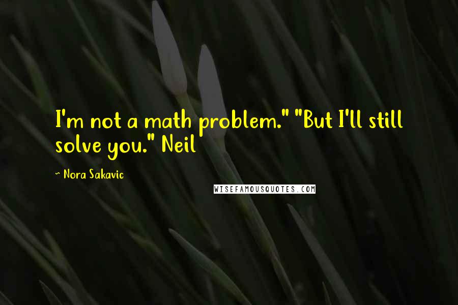 Nora Sakavic Quotes: I'm not a math problem." "But I'll still solve you." Neil