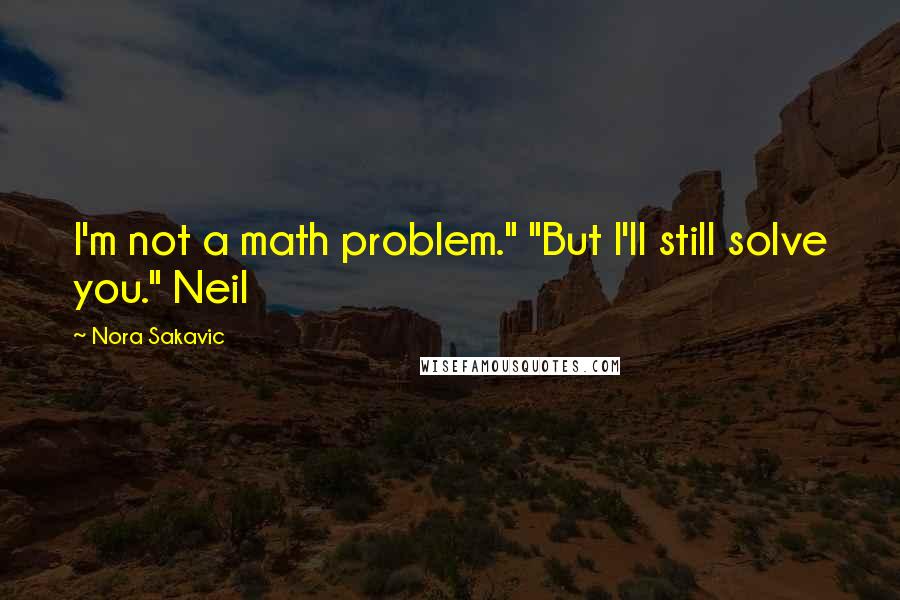 Nora Sakavic Quotes: I'm not a math problem." "But I'll still solve you." Neil