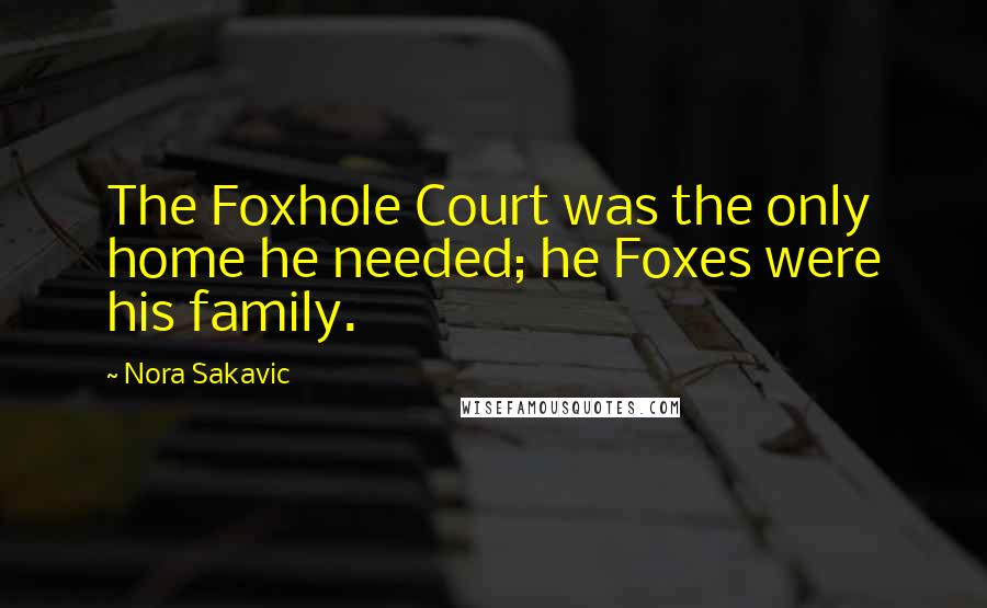 Nora Sakavic Quotes: The Foxhole Court was the only home he needed; he Foxes were his family.