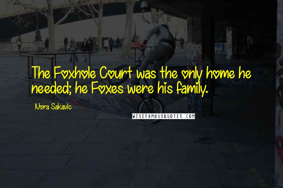 Nora Sakavic Quotes: The Foxhole Court was the only home he needed; he Foxes were his family.