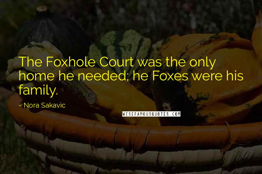 Nora Sakavic Quotes: The Foxhole Court was the only home he needed; he Foxes were his family.