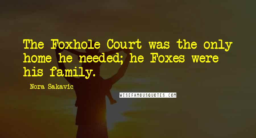 Nora Sakavic Quotes: The Foxhole Court was the only home he needed; he Foxes were his family.