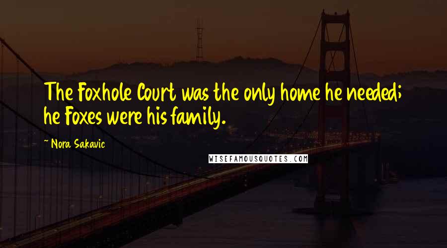 Nora Sakavic Quotes: The Foxhole Court was the only home he needed; he Foxes were his family.