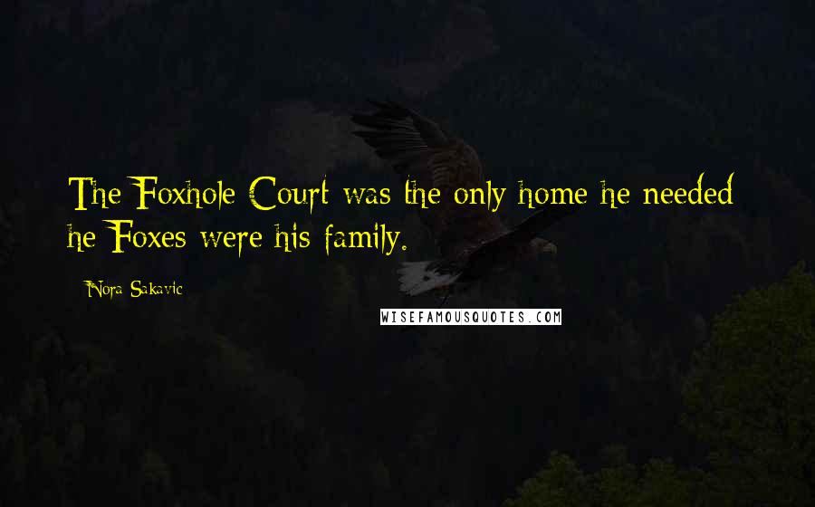 Nora Sakavic Quotes: The Foxhole Court was the only home he needed; he Foxes were his family.