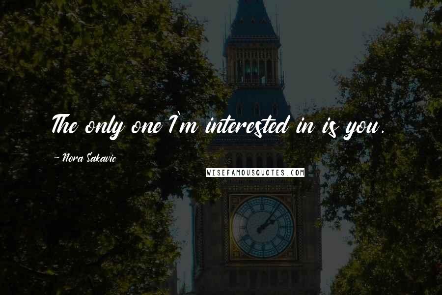 Nora Sakavic Quotes: The only one I'm interested in is you.