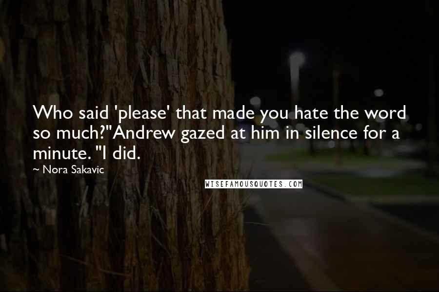 Nora Sakavic Quotes: Who said 'please' that made you hate the word so much?"Andrew gazed at him in silence for a minute. "I did.