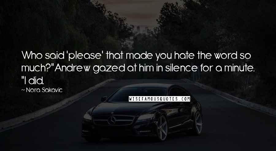 Nora Sakavic Quotes: Who said 'please' that made you hate the word so much?"Andrew gazed at him in silence for a minute. "I did.